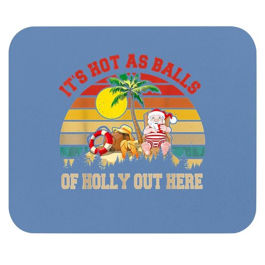 It's Hot As Balls Out Here Christmas In July Relaxing Santa Mouse Pads