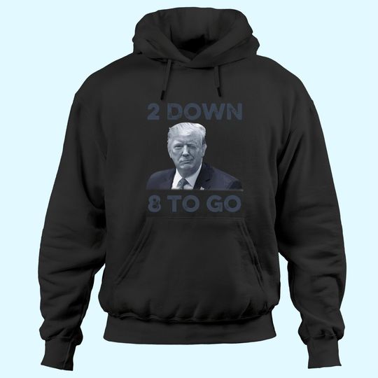 Discover Donald Trump 2 Down 8 To Go Hoodies