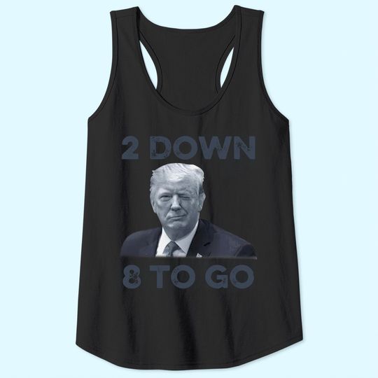Discover Donald Trump 2 Down 8 To Go Tank Tops
