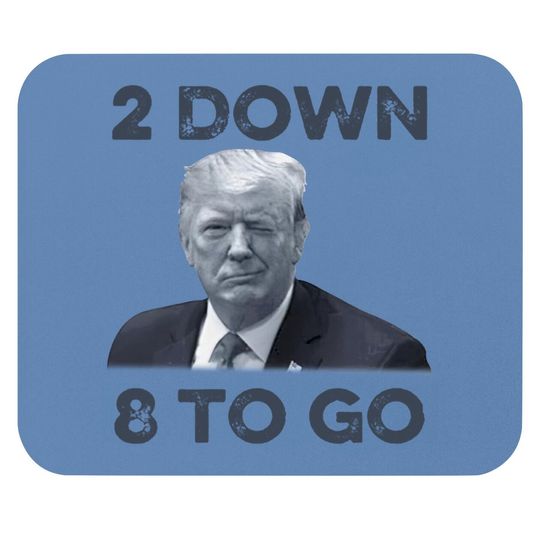 Discover Donald Trump 2 Down 8 To Go Mouse Pads