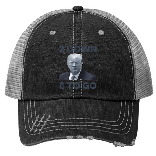 Discover Donald Trump 2 Down 8 To Go Trucker Hats