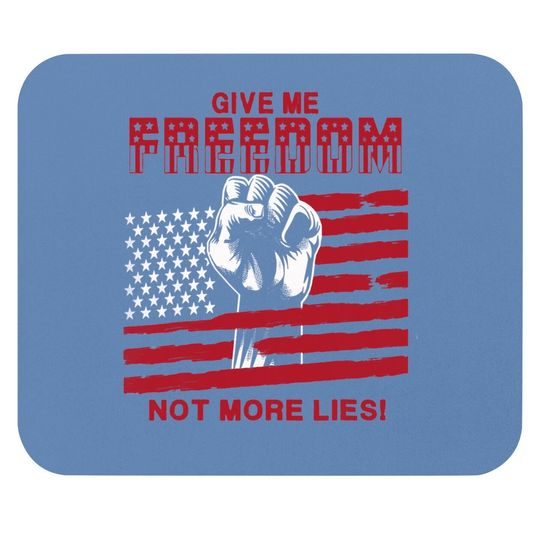 Give Me Freedom Not More Lies Mouse Pads