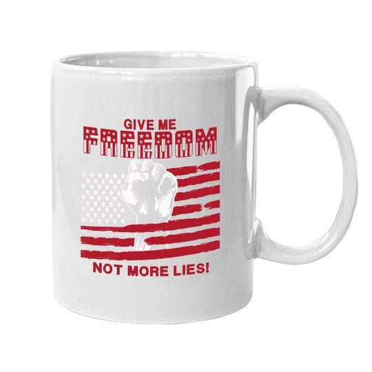 Give Me Freedom Not More Lies Mugs