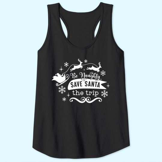 Discover Be Naughty Save Santa The Trip Funny Christmas Tank Tops