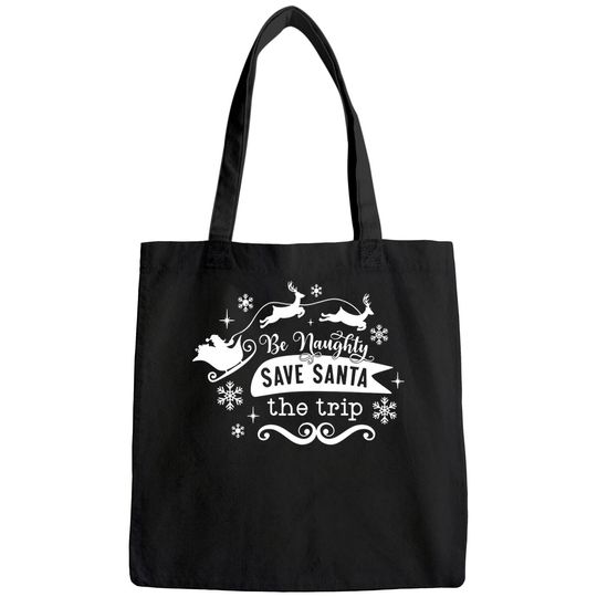 Discover Be Naughty Save Santa The Trip Funny Christmas Bags
