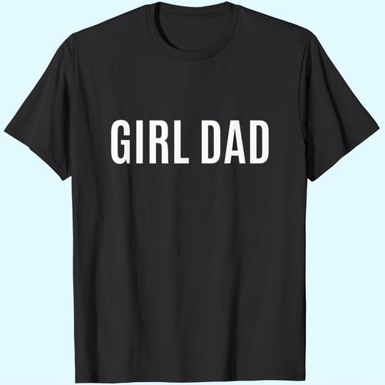 Discover Girl Dad Shirt Fathers Day Gift from Wife Daughter Baby Girl T-Shirt