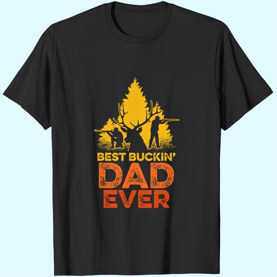 Best Buckin' Dad Ever Best Hunters Deer Hunting T-Shirt