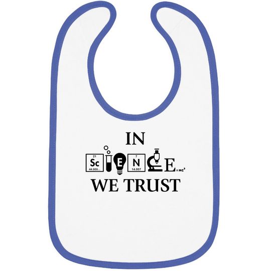 In Science We Trust Graphic Novelty Sarcastic Funny Baby Bib