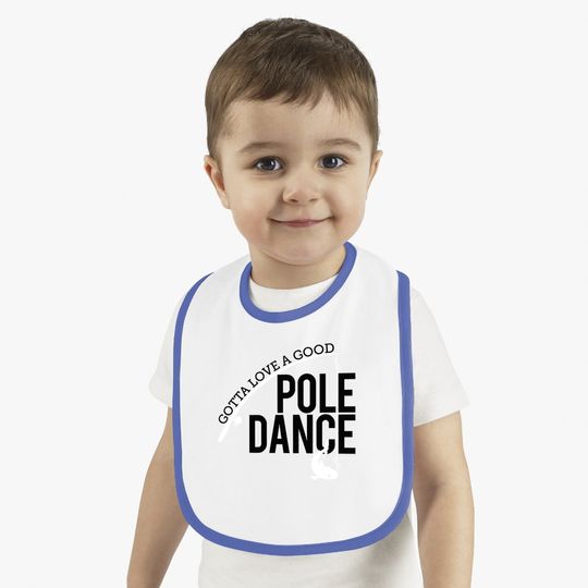 Gotta Love A Good Pole Dance | Funny Fishing Pole Humor Fisherman Baby Bib
