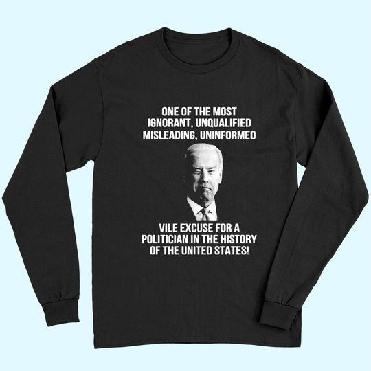 Biden One Of The Most Ignorant Unqualified Misleading Uniform Long Sleeves