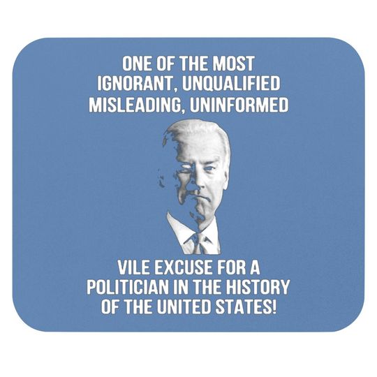 Biden One Of The Most Ignorant Unqualified Misleading Uniform Mouse Pads