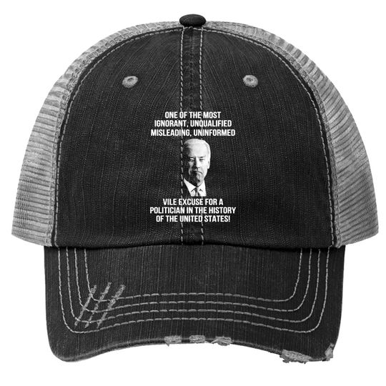 Biden One Of The Most Ignorant Unqualified Misleading Uniform Trucker Hats