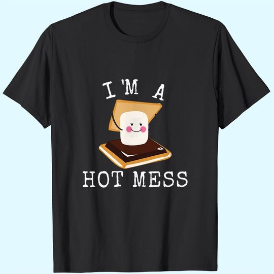 Smores Funny Campfire I'm A Hot Mess Cute Camper T Shirt