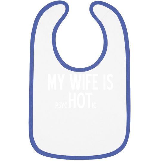 My Wife Is Psychotic Adult Humor Graphic Novelty Sarcastic Funny Baby Bib