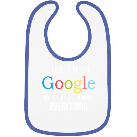 I Don't Need Google, My Girlfriend Knows Everything! | Funny Boyfriend Baby Bib