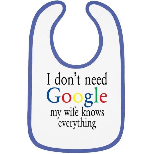 Baby Bib I Don't Need Google My Wife Know Everything Funny