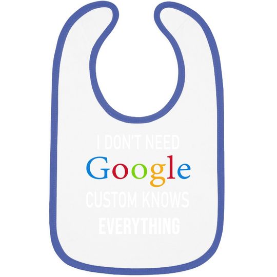 I Don't Need Google, Custom Knows Everything Baby Bib | Custom Husband, Wife, Knows, Daughter, Son. Baby Bib
