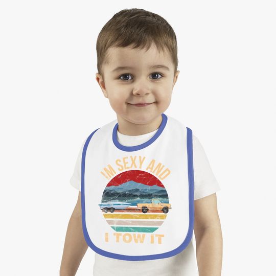 Im Sexy And I Tow It Funny Boating Baby Bib - Boat Owner Baby Bib
