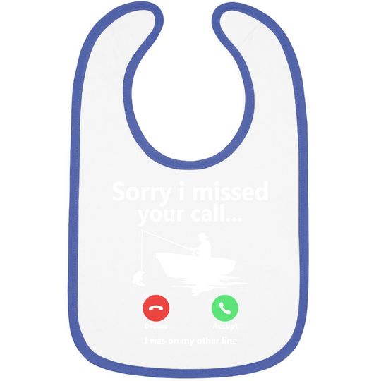 Sorry I Missed Your Call I Was On My Other Line Graphic Funny Baby Bib Fishing Fisherman Boat Outdoorsman Tops Bib For Men