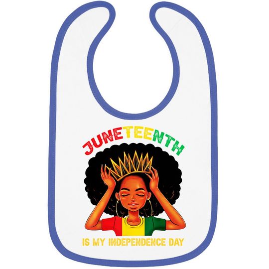 Juneteenth Is My Independence Day - Black Girl Black Queen Baby Bib