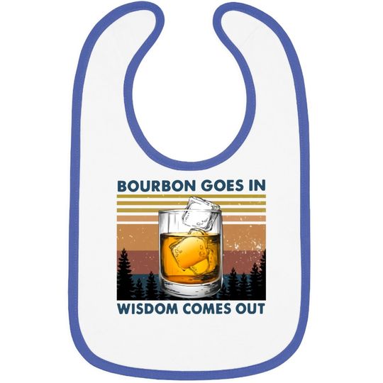 Bourbon Goes In Wisdom Comes Out Vintage Baby Bib