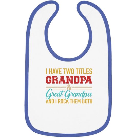 I Have Two Titles Grandpa And Great Grandpa And Rock Both Baby Bib