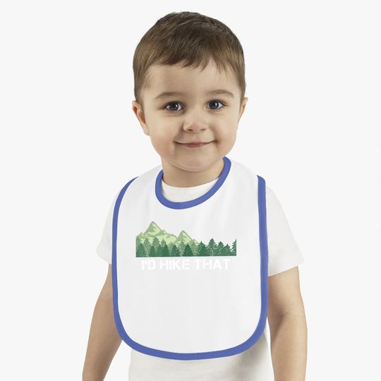 Funny Hiking Baby Bib I'd Hike That Outdoor Camping Gift