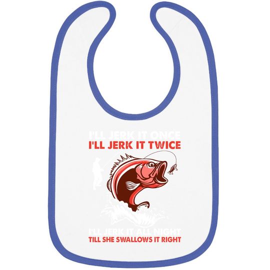 I'll Jerk It Once I'll Jerk It Twice Funny Fishing Lover Baby Bib