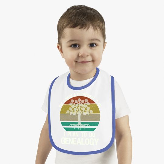 Yes I Have A Retirement Plan I Plan To Do Genealogy Funny Baby Bib