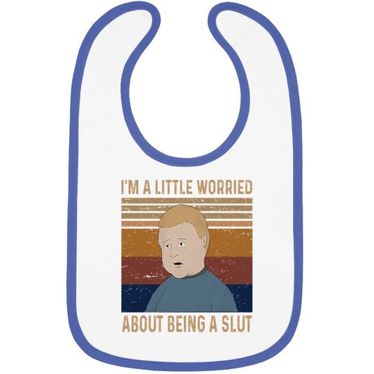 King Of The Hill Bobby Hill I&rsquo;m A Little Worried About Being A Slut Baby Bib