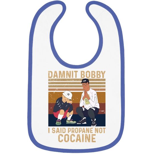 King Of The Hill Hank Hill Damnit Bobby I Said Propane Not Cocaine Baby Bib