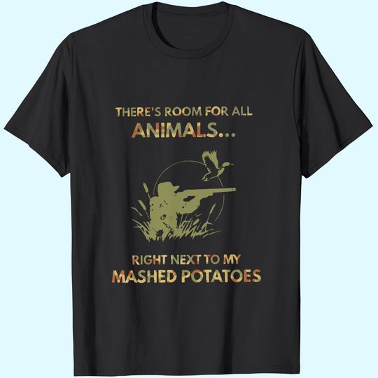 There's Room For All Animals Right Next To My Mashed Potatos T Shirt