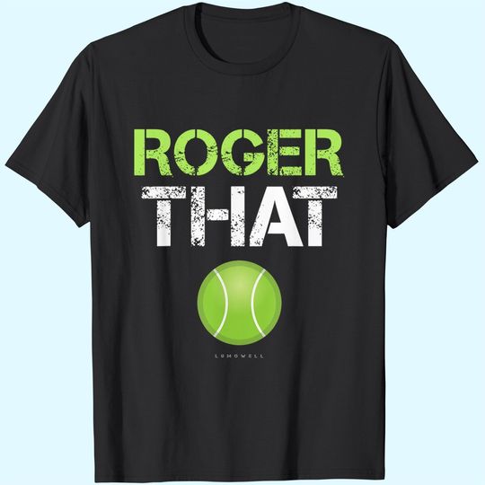 Roger That Shirt TennisT Shirt