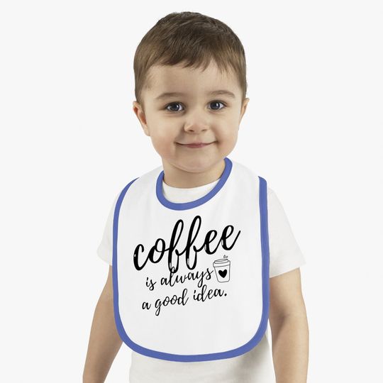 Coffee Baby Bib Coffee Is Always A Good Idea Baby Bib Short Sleeve Coffee Baby Bib Funny Sayings Casual Bib Tops