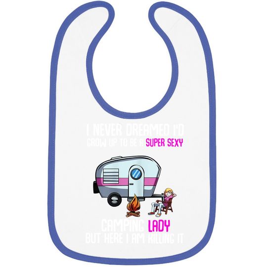 I Never Dreamed I'd Grow Up Super Sexy Camping Lady Camper Baby Bib
