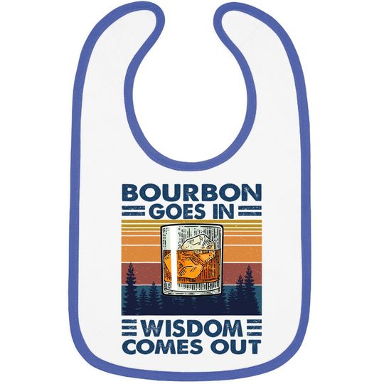 Bourbon Goes In Wisdom Comes Out Bourbon Drinking Lover Gift Baby Bib