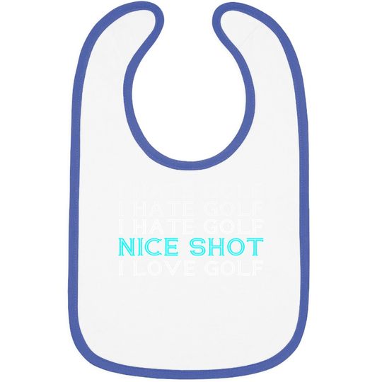 I Hate Golf I Hate Golf I Hate Golf Nice Shot I Love Golf Baby Bib