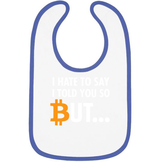 I Hate To Say I Told You So - Bitcoin Btc Crypto Baby Bib
