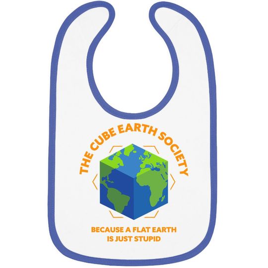 The Cube Earth Society Because A Flat Earth Is Just Stupid Baby Bib