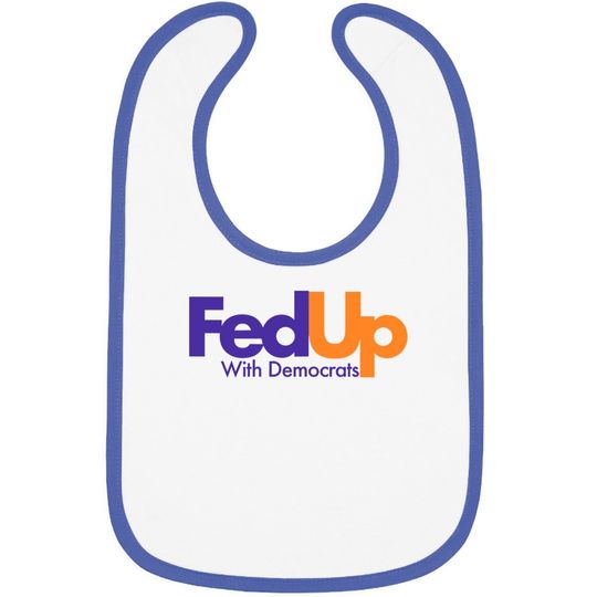 Fed Up With Democrats Funny Baby Bib