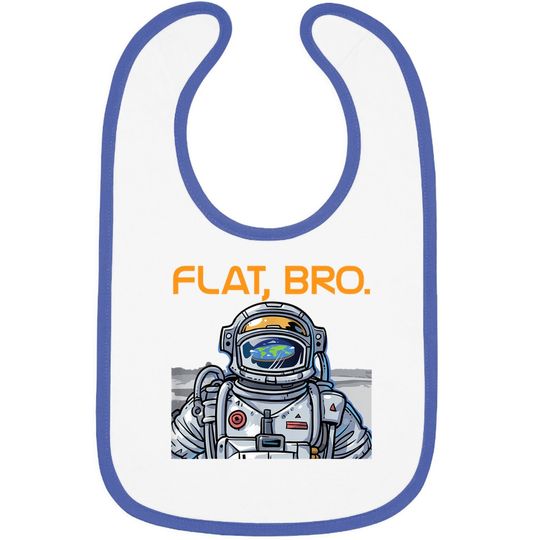 Funny Flat Earth Baby Bib It's Flat Bro Astronaut Baby Bib