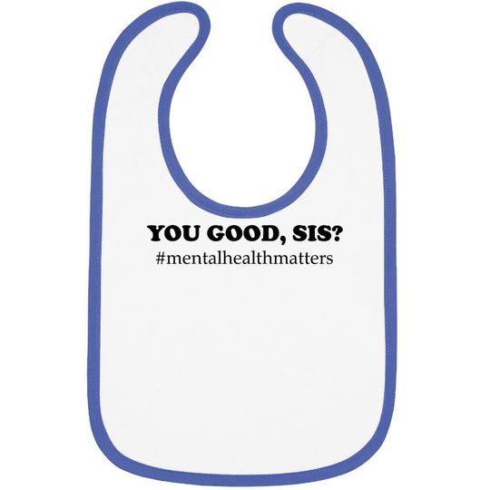 You Good Sis? Mental Health Matters Depression Baby Bib