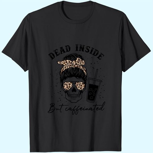 Dead Inside But Caffeinated T-Shirt