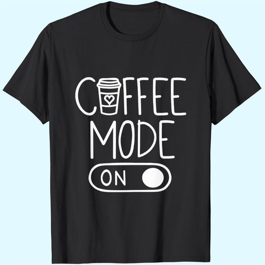 Coffee Mode On T-Shirt