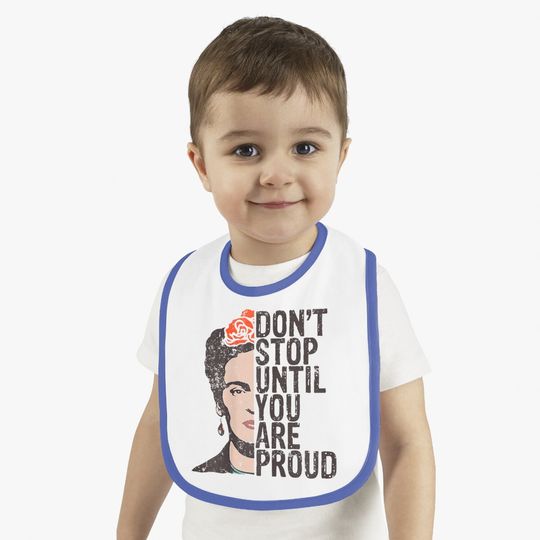 Don't Stop You Are Proud Frida Inspirational Feminist Quote Baby Bib