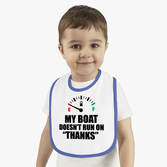My Boat Doesnt Run On Thanks Funny Boating Sayings Baby Bib