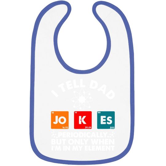 I Tell Dad Jokes Periodically But Only When In My Element Baby Bib