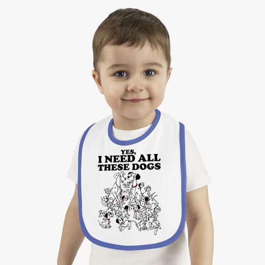 101 Dalmatians Yes I Need All These Dogs Baby Bib