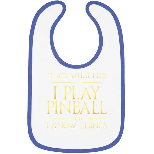 I Play Pinball And I Know Things Pinball Baby Bib