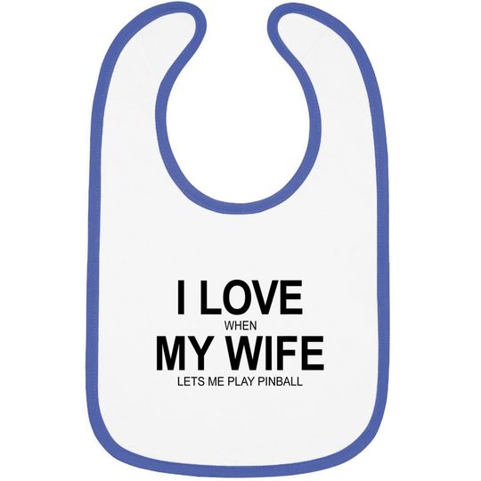 I Love When My Wife Let's Me Play Pinball - Baby Bib